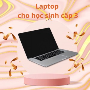 Laptop dành cho học sinh cấp 3 giá siêu rẻ 2023